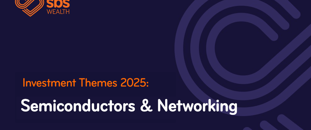 Investment Themes 2025 Semiconductors and networking